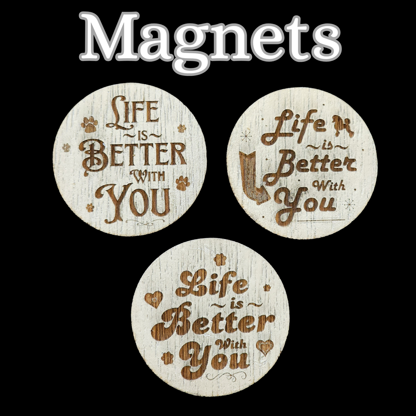 Magnets. Round "Life is Better with You". Different Sizes. Rustic, Farmhouse style.